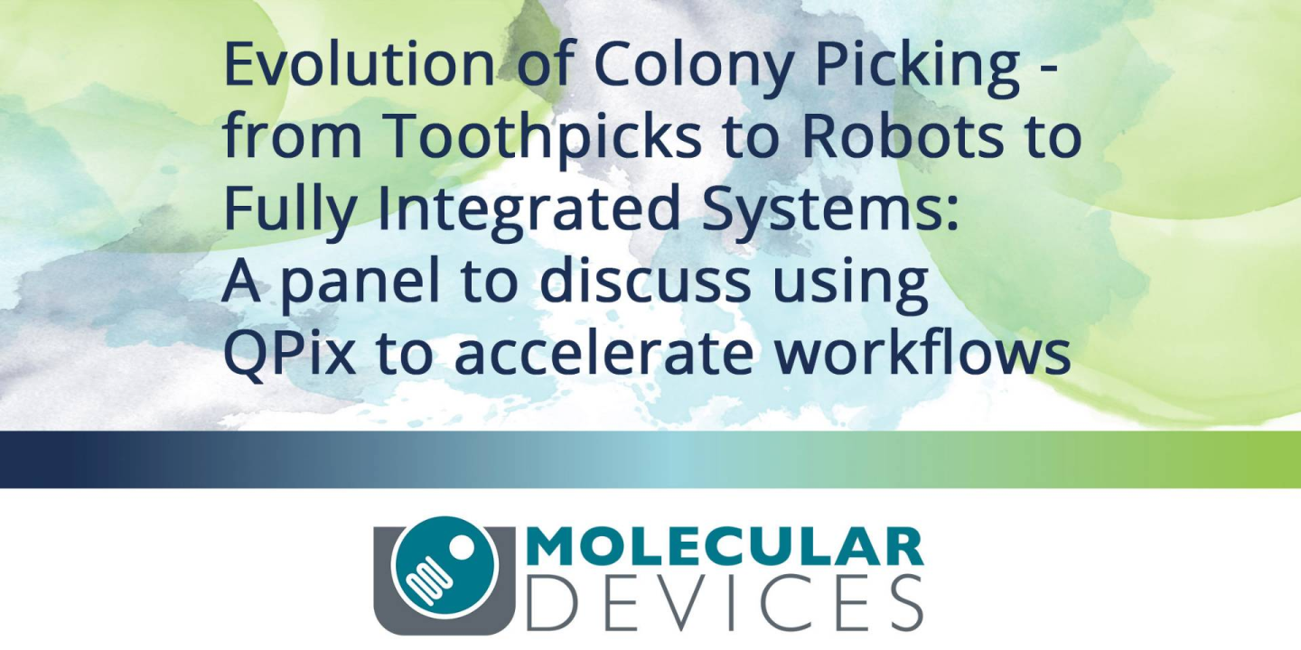 Evolution of Colony Picking - from Toothpicks to Robots to Fully Integrated Systems: A panel to discuss using QPix to accelerate workflows