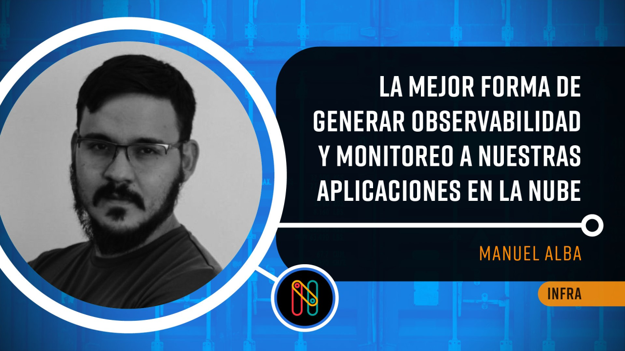 La mejor forma de generar observabilidad y monitoreo a nuestras aplicaciones en la nube