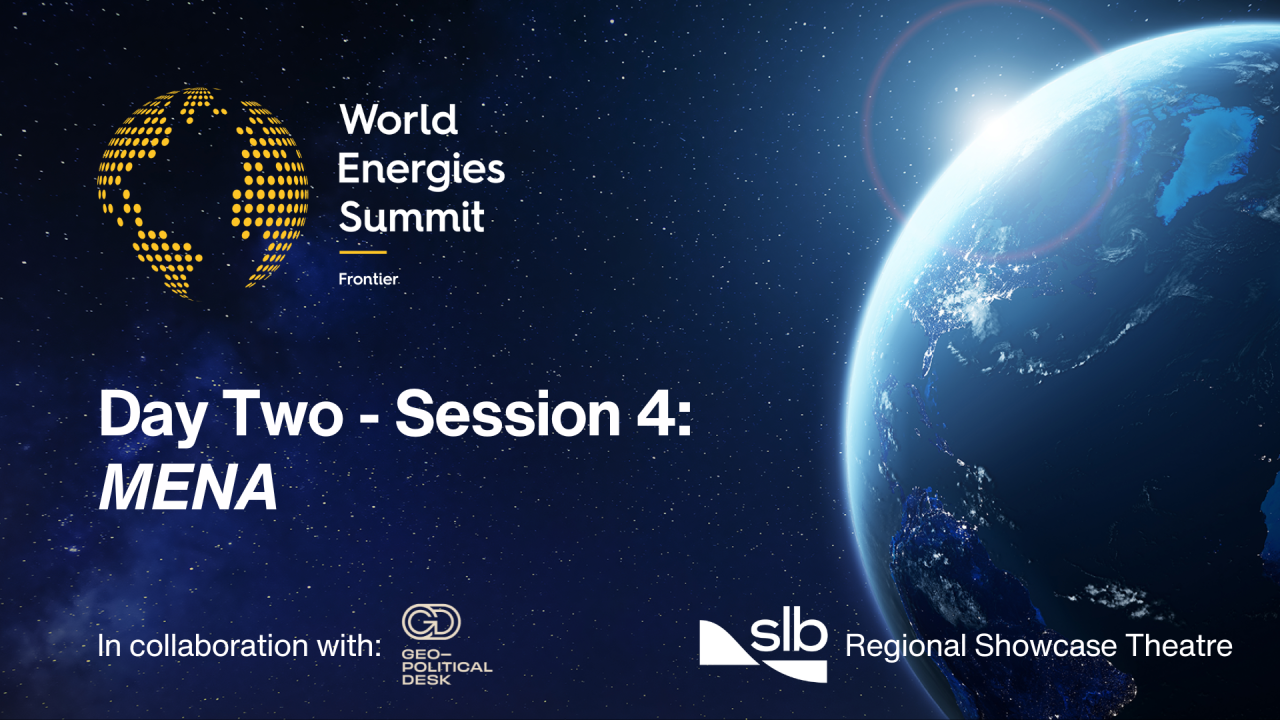 SLB Regional Showcase Theatre Day Two: Session 4 | Middle East & North Africa - In collaboration with The Geopolitical Desk
