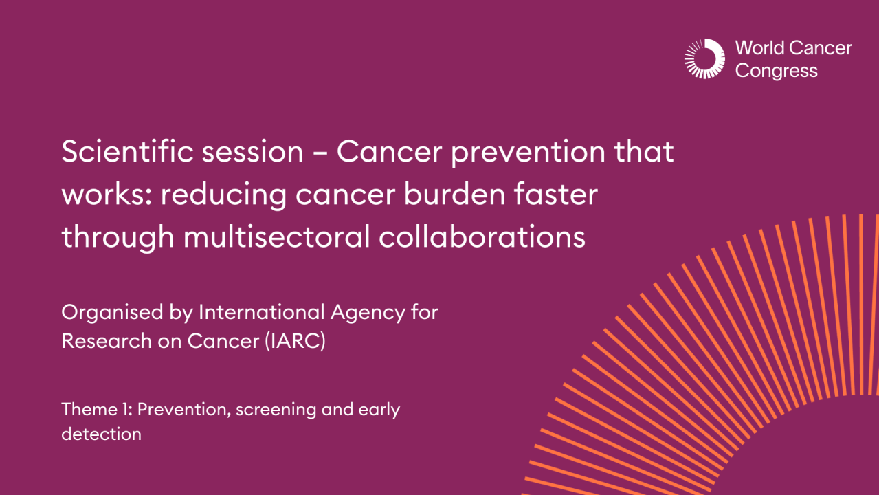 Scientific session – Cancer prevention that works: reducing cancer burden faster through multisectoral collaborations