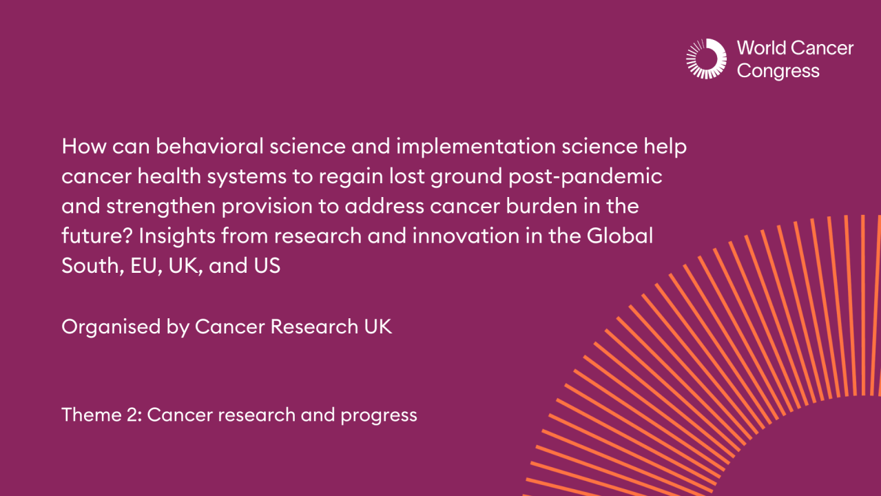 How can behavioral science and implementation science help cancer health systems to regain lost ground post-pandemic and strengthen provision to address cancer burden in the future? Insights from research and innovation in the Global South, EU, UK, and US