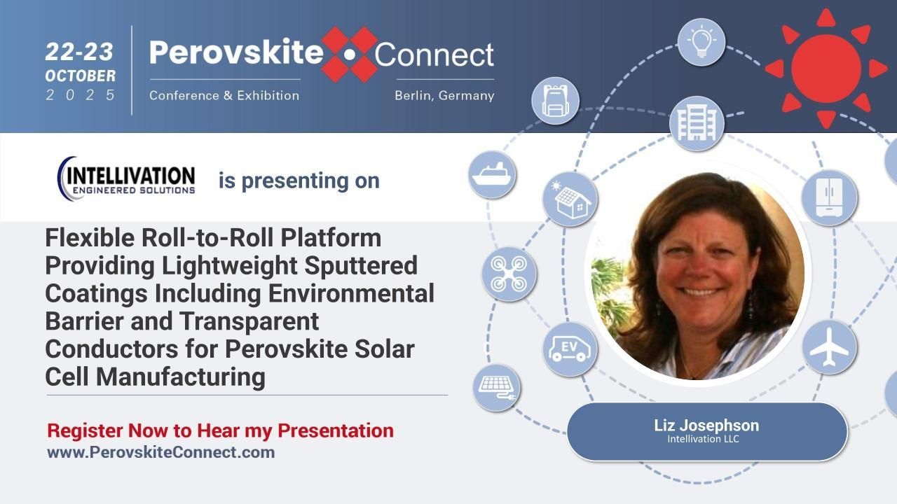 Intellivation LLC - Flexible Roll-to-Roll Platform Providing Lightweight Sputtered Coatings Including Environmental Barrier and Transparent Conductors for Perovskite Solar Cell Manufacturing