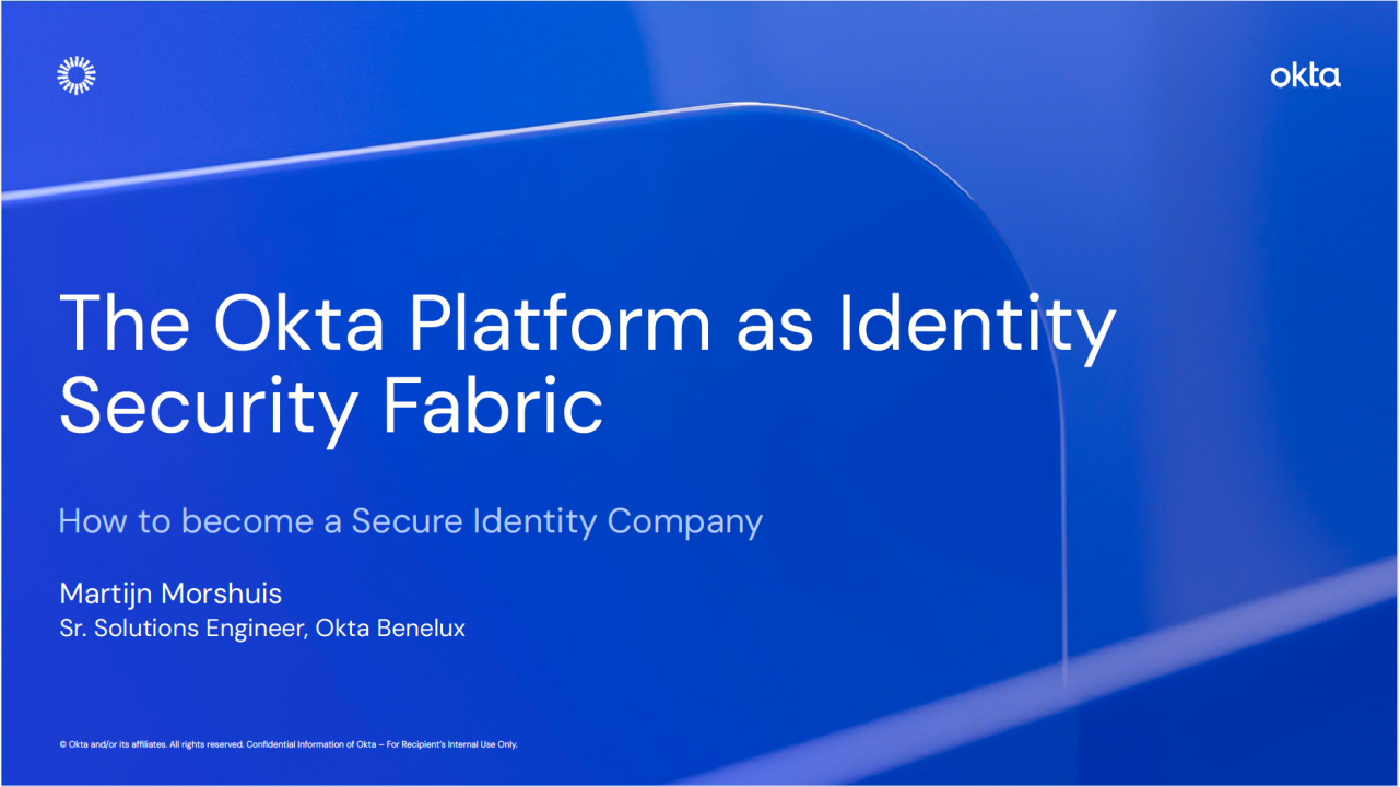 The Okta Platform as Identity Security Fabric: How to become a secure identity company.