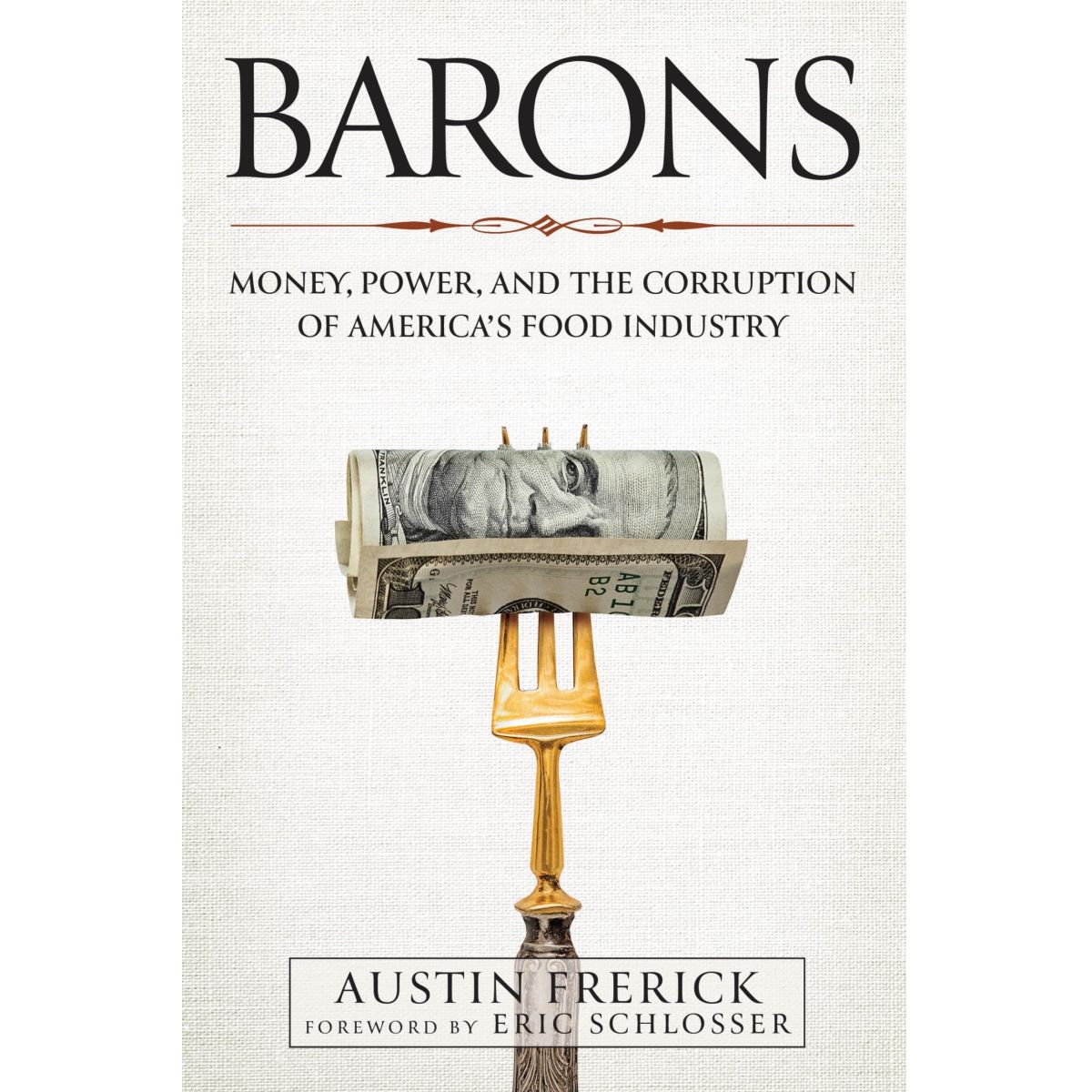 Barons: Money, Power, and the Corruption of America's Food Industry
