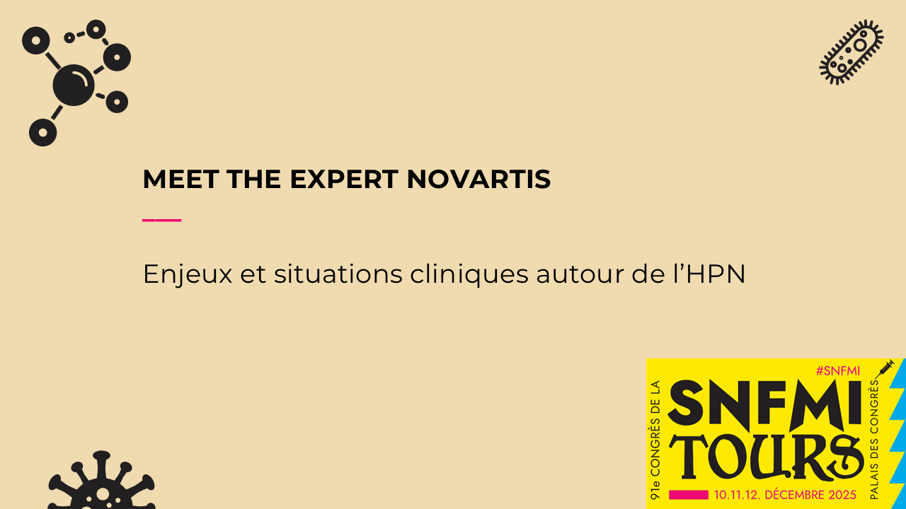 MEET THE EXPERT NOVARTIS - Enjeux et situations cliniques autour de l’HPN