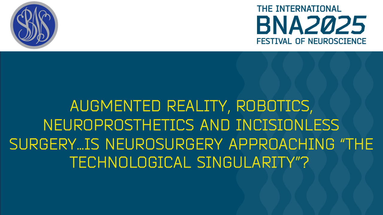 S02: Augmented Reality, Robotics, Neuroprosthetics and Incisionless Surgery…Is neurosurgery approaching “the technological singularity”?