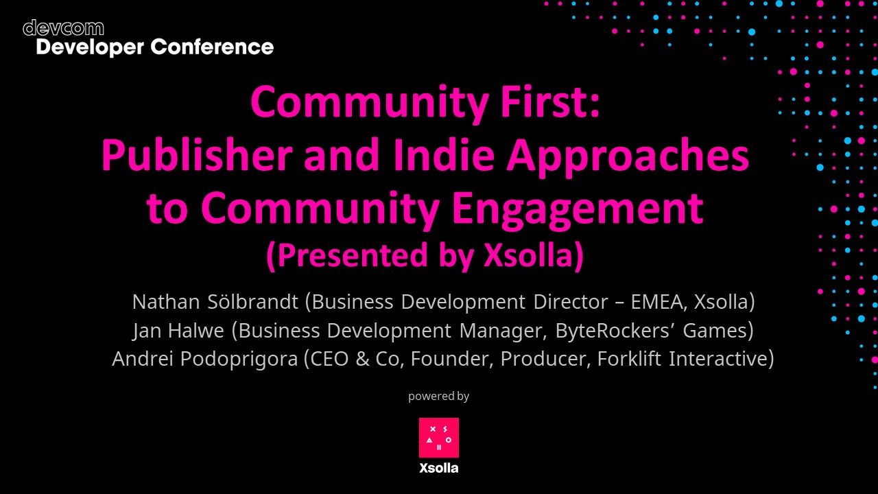 Community First: Publisher and Indie Approaches to Community Engagement (Presented by Xsolla)