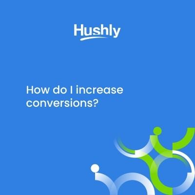 Increase conversions