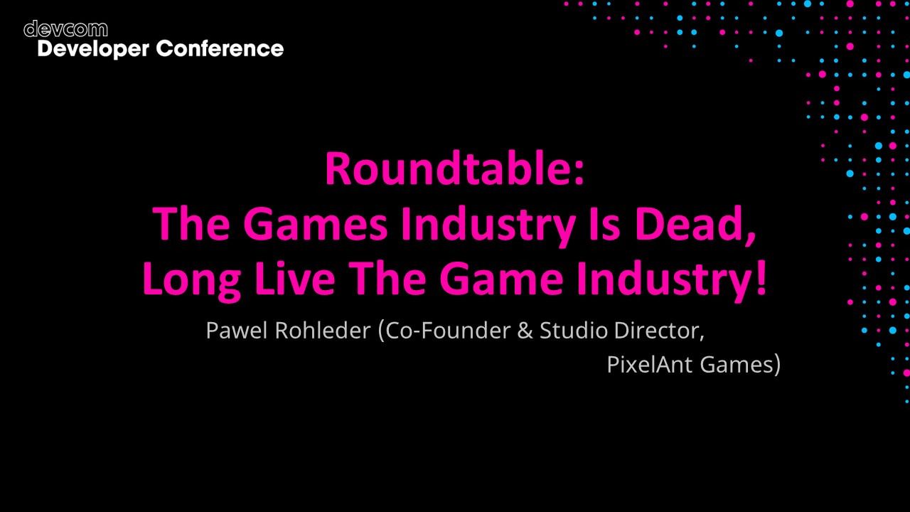 Roundtable: The Games Industry Is Dead, Long Live The Game Industry!