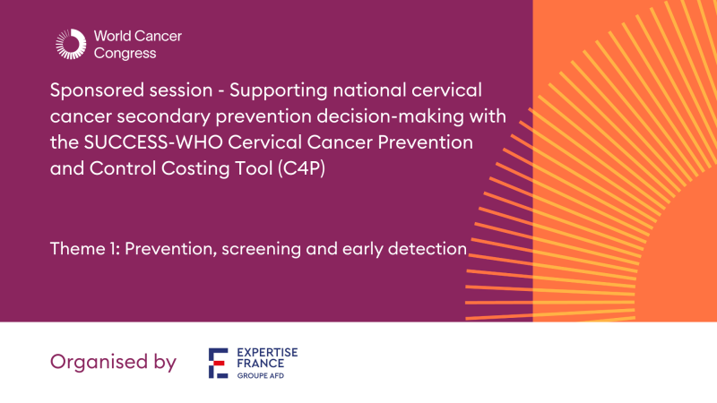 Sponsored session - Supporting national cervical cancer secondary prevention decision-making with the SUCCESS-WHO Cervical Cancer Prevention and Control Costing Tool (C4P) - ENGLISH