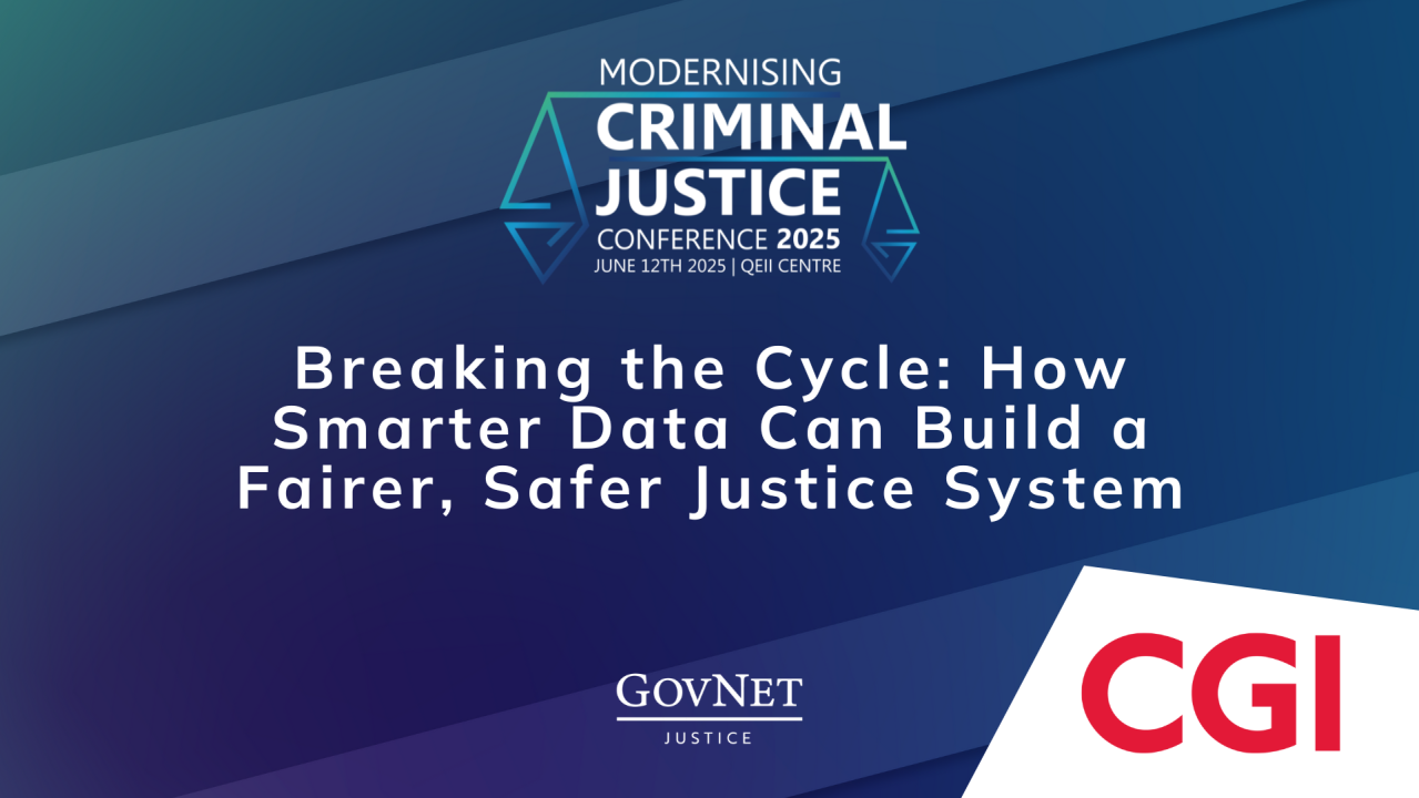 Breaking the Cycle: How Smarter Data Can Build a Fairer, Safer Justice System - sponsored by CGI