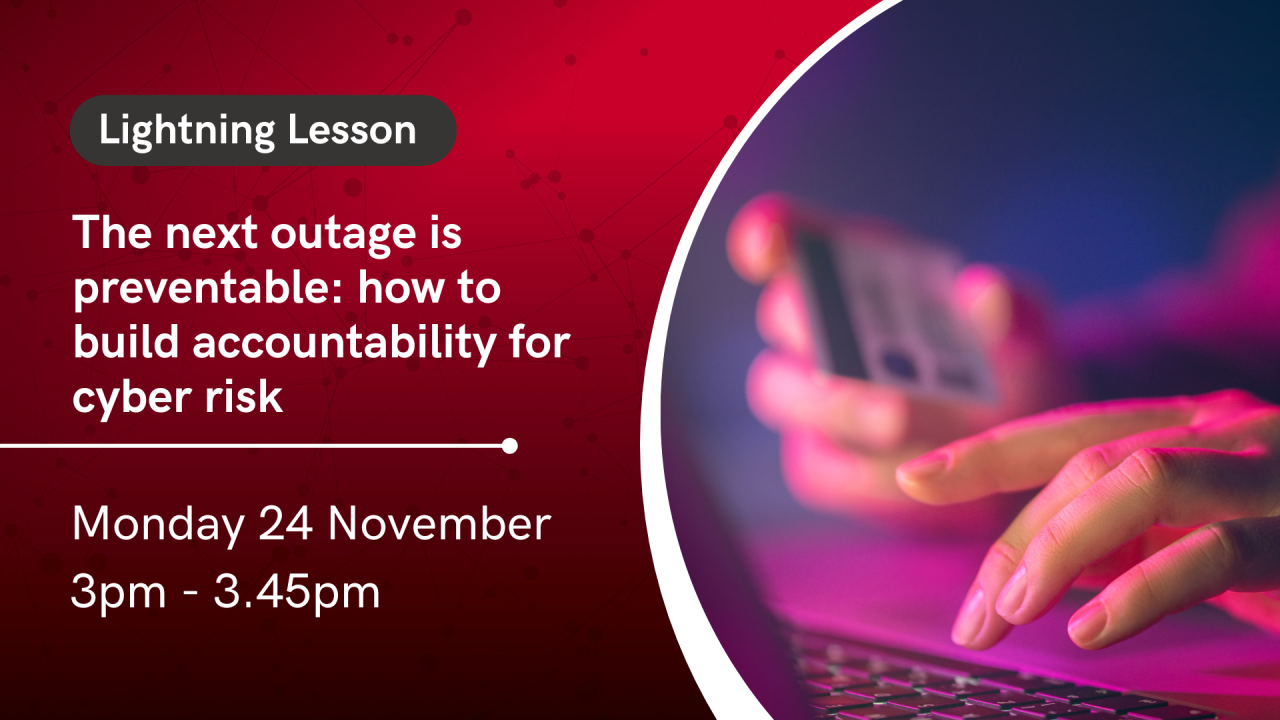 Lightning Lesson: The next outage is preventable: how to build accountability for cyber risk