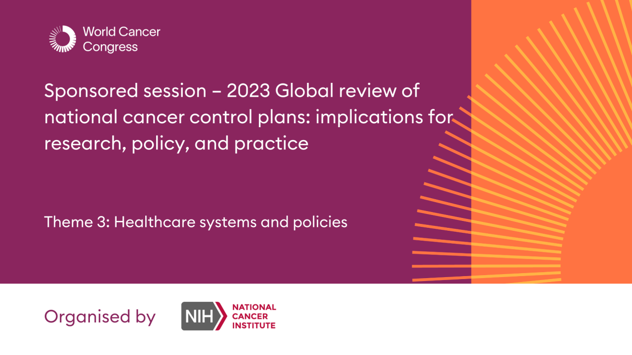 Sponsored session – 2023 Global review of national cancer control plans: implications for research, policy, and practice