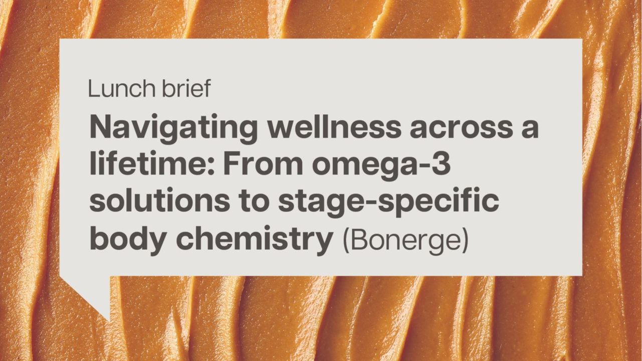 Lunch brief: Navigating wellness across a lifetime: From omega-3 solutions to stage-specific body chemistry (Bonerge)