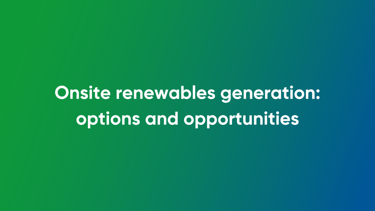 Onsite renewables generation: options and opportunities
