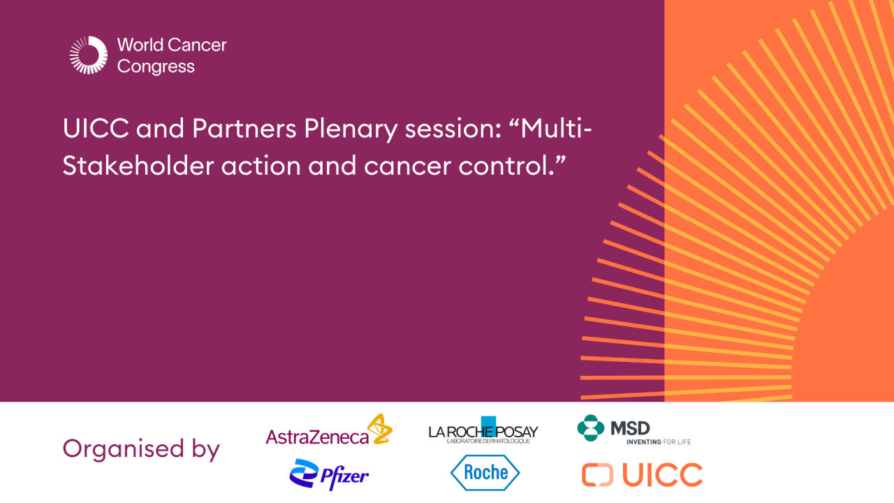 UICC and Partners Plenary Session: “Multi-Stakeholder action and cancer control.”