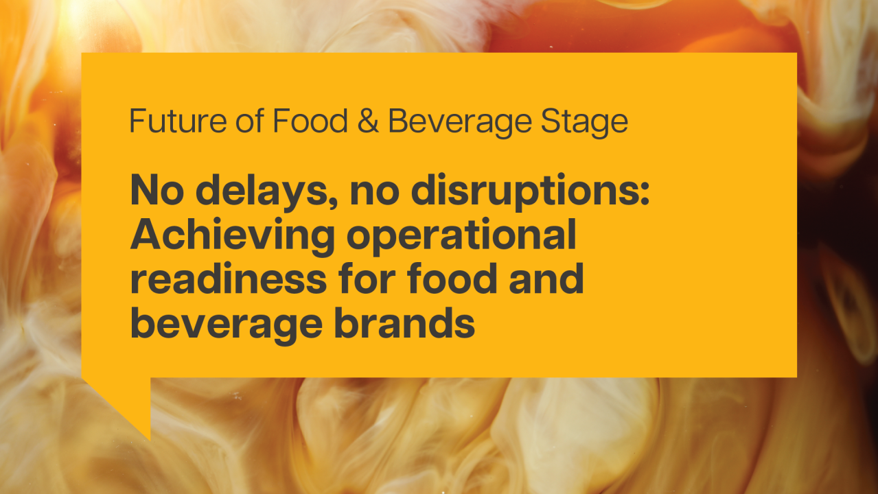 No delays, no disruptions: Achieving operational readiness for food and beverage brands