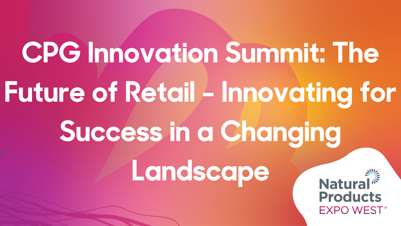 CPG Innovation Summit: The Future of Retail - Innovating for Success in a Changing Landscape