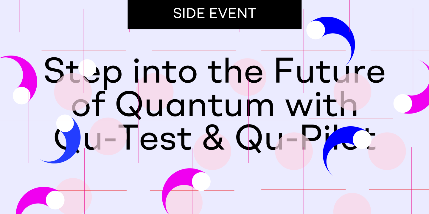 Step into the future of Quantum with Qu-Test & Qu-Pilot - Side Event