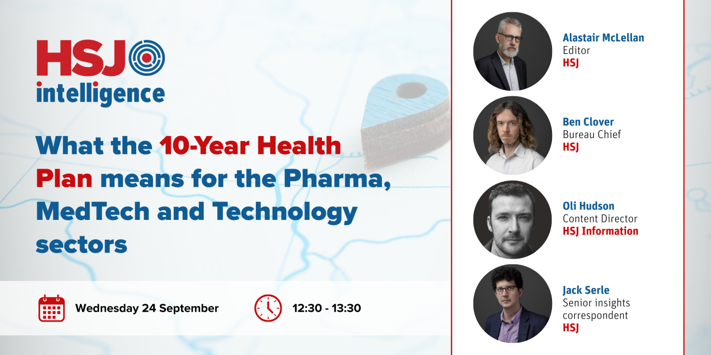 HSJ Intelligence: What the 10-Year Health Plan means for the Pharma, MedTech, and Technology sectors