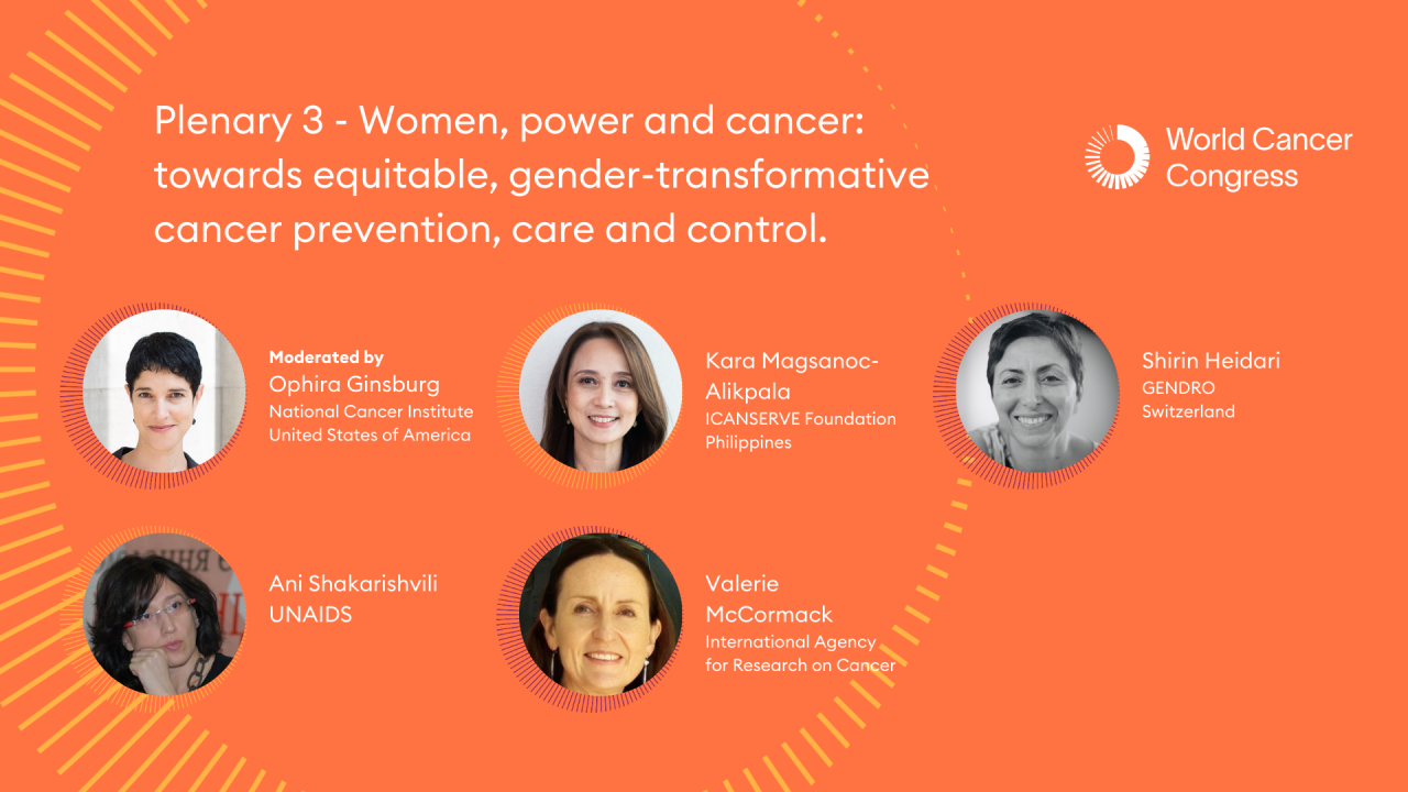 Plenary 3 - Women, power and cancer: towards equitable, gender-transformative cancer prevention, care and control