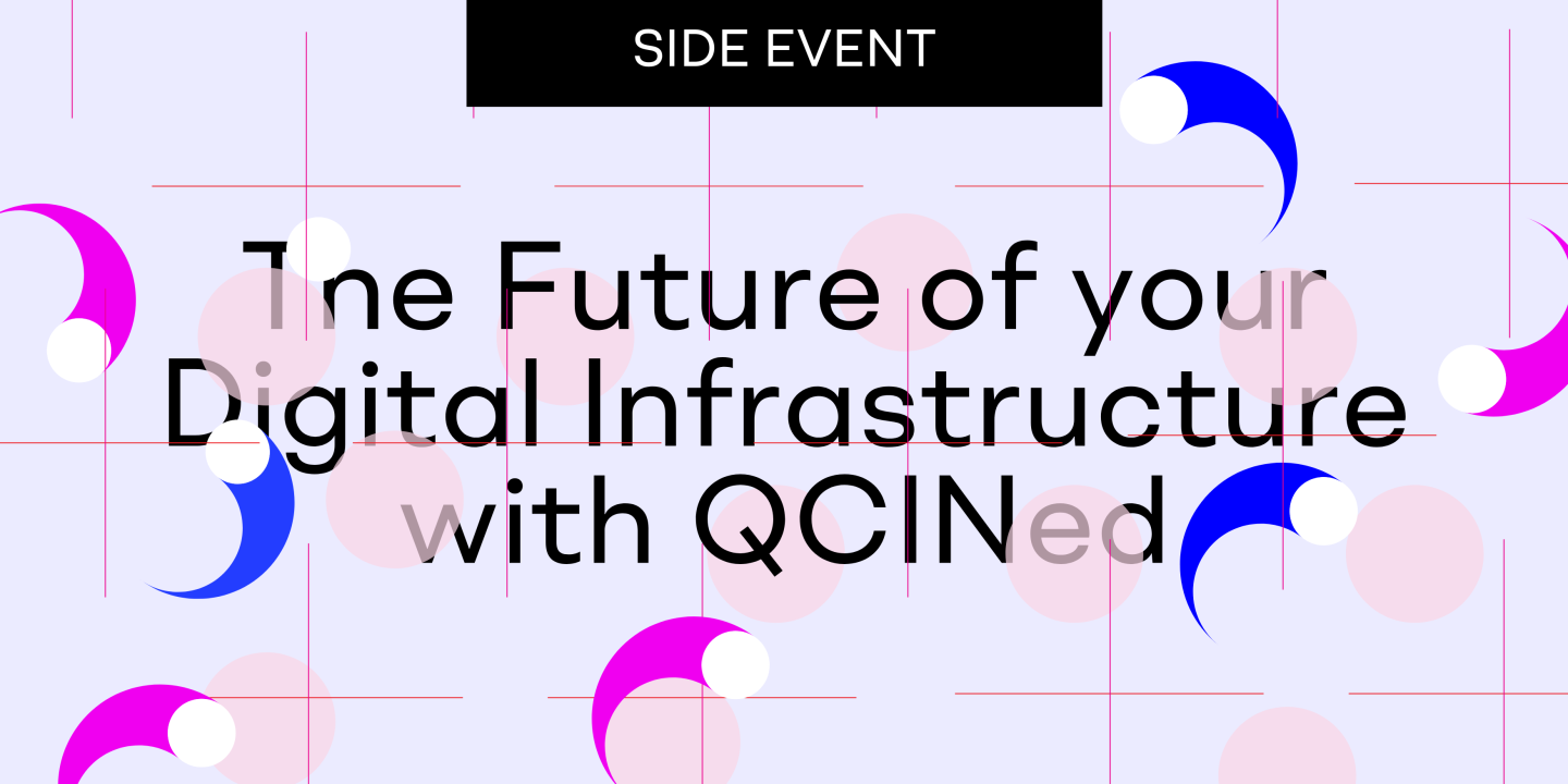 Quantum Networks: the Future of Your Digital Infrastructure with QCINed - Side Event