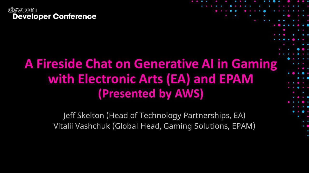 A Fireside Chat on Generative AI in Gaming with Electronic Arts (EA) and EPAM (Presented by AWS)