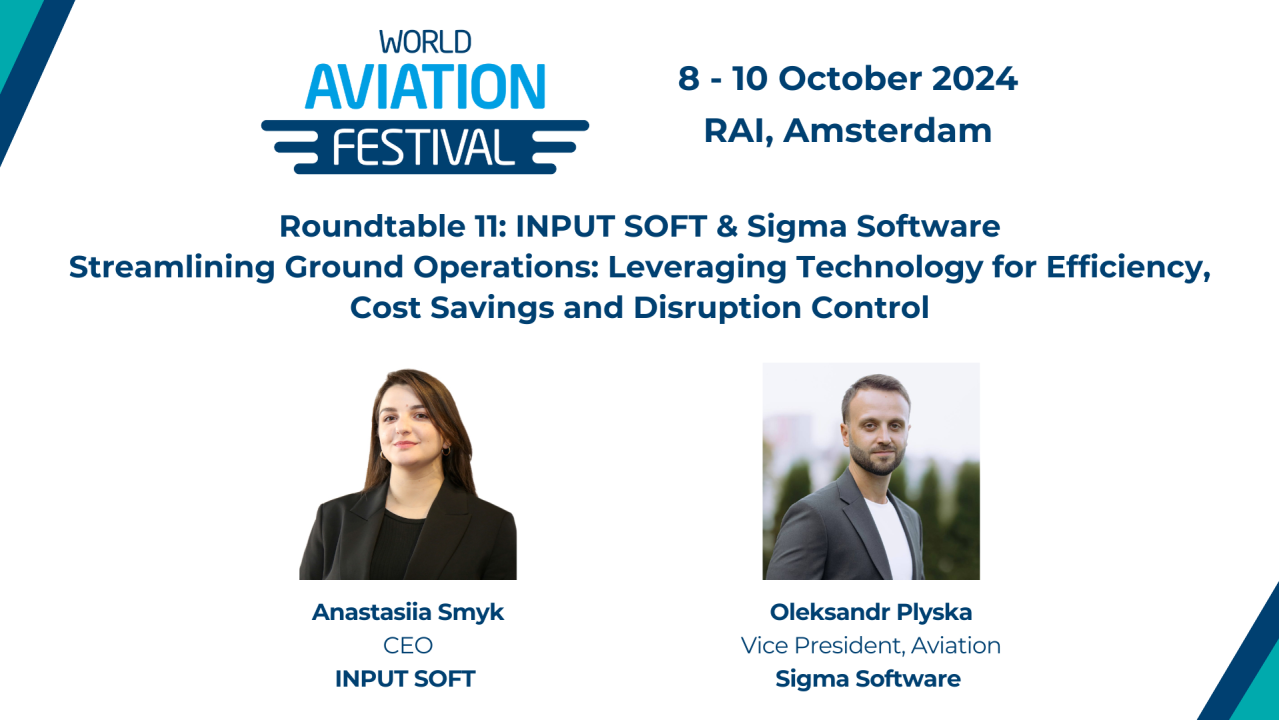 Roundtable11: INPUT SOFT & Sigma Software - Streamlining Ground Operations: Leveraging Technology for Efficiency, Cost Savings and Disruption Control.