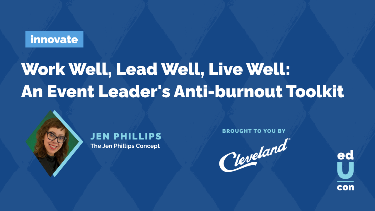 Work Well, Lead Well, Live Well: An Event Leader's Anti-burnout Toolkit (Repeats Tuesday)