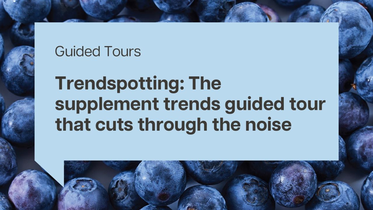 Trendspotting: The supplement trends guided tour that cuts through the noise