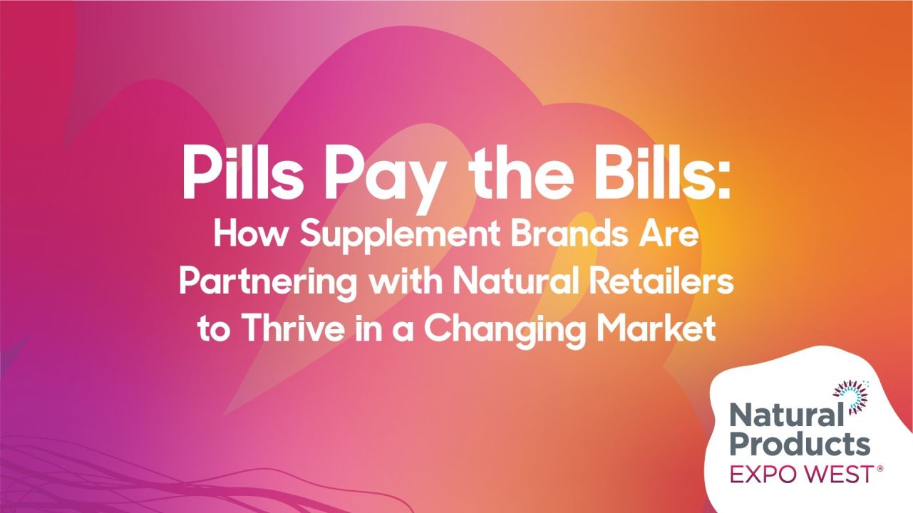 Pills Pay the Bills: How Supplement Brands Are Partnering with Natural Retailers to Thrive in a Changing Market