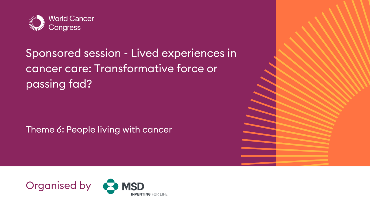 Sponsored session - Lived Experiences in Cancer Care: Transformative Force or Passing Fad?