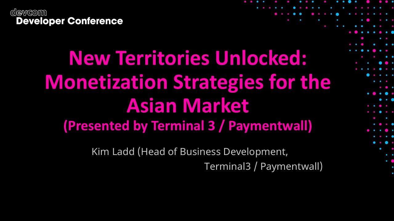 New Territories Unlocked: Monetization Strategies for the Asian Market (Presented by Terminal3)