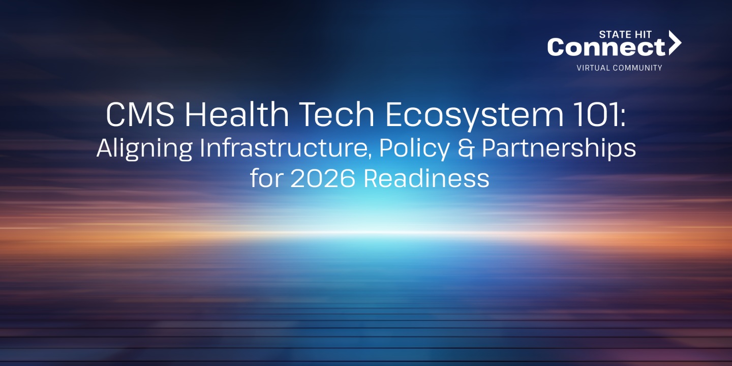 CMS Health Tech Ecosystem 101: Aligning Infrastructure, Policy & Partnerships for 2026 Readiness