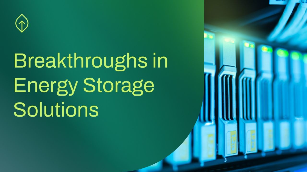 Breakthroughs in Energy Storage Solutions