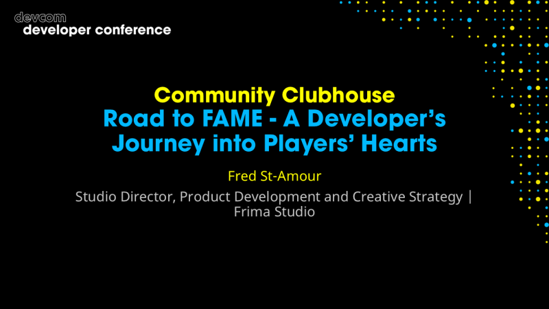 Community Clubhouse: Road to FAME - A Developer’s Journey into Players’ Hearts