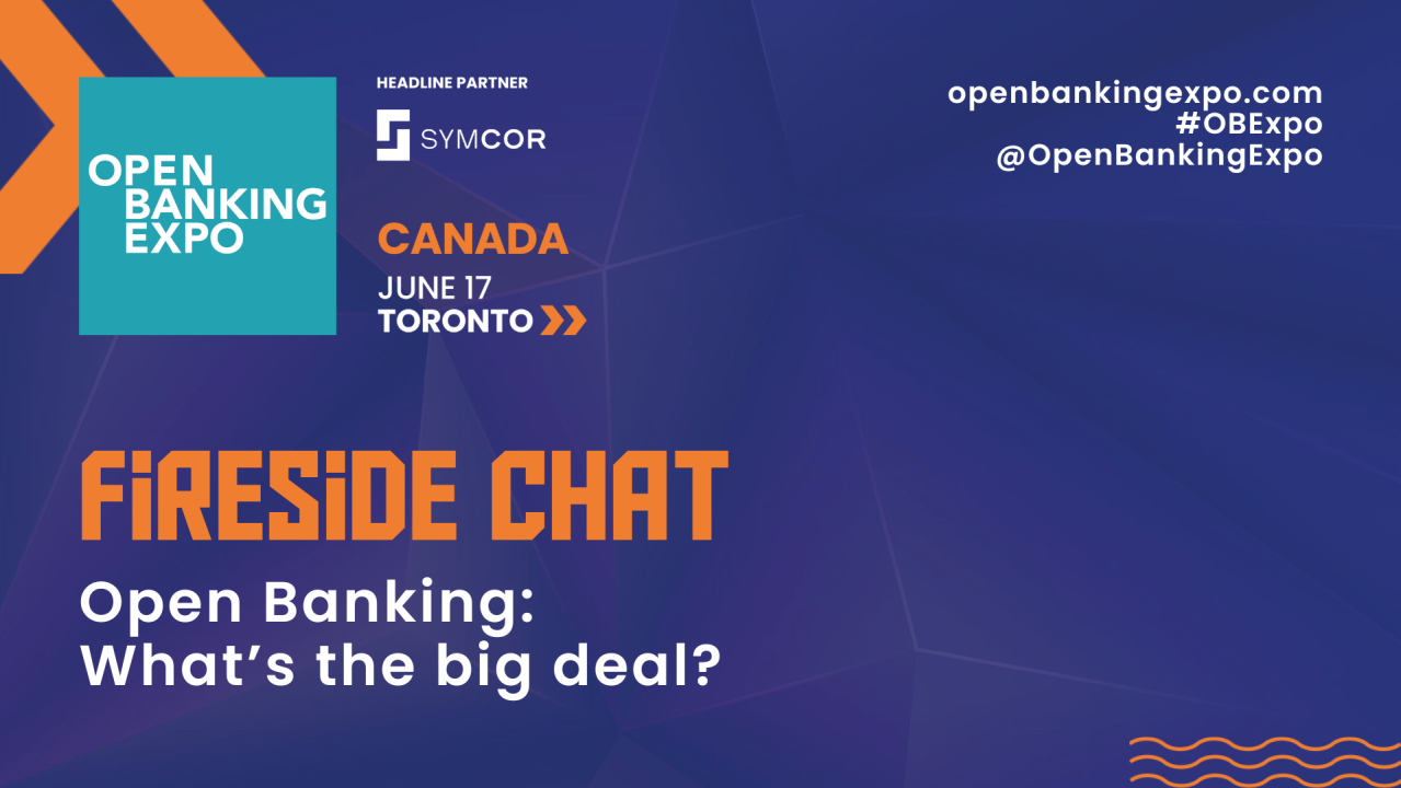 FIRESIDE CHAT: Open Banking: What’s the big deal?