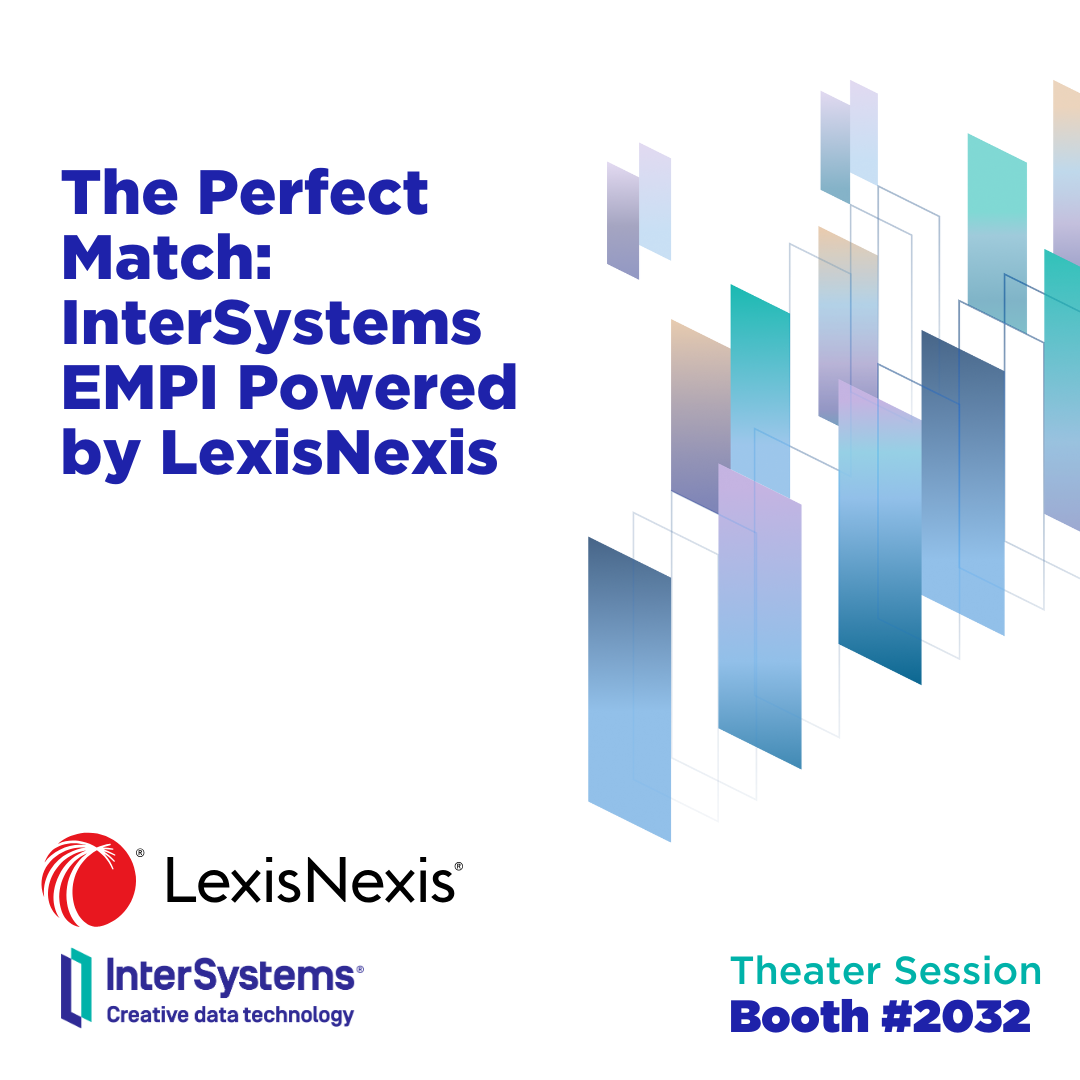 The Perfect Match: InterSystems EMPI Powered by LexisNexis