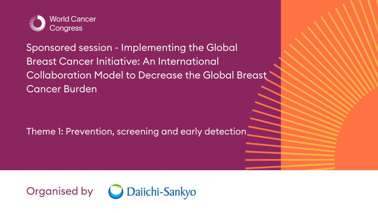 Sponsored session -  Implementing the Global Breast Cancer Initiative: An international collaboration model to decrease the global breast cancer burden