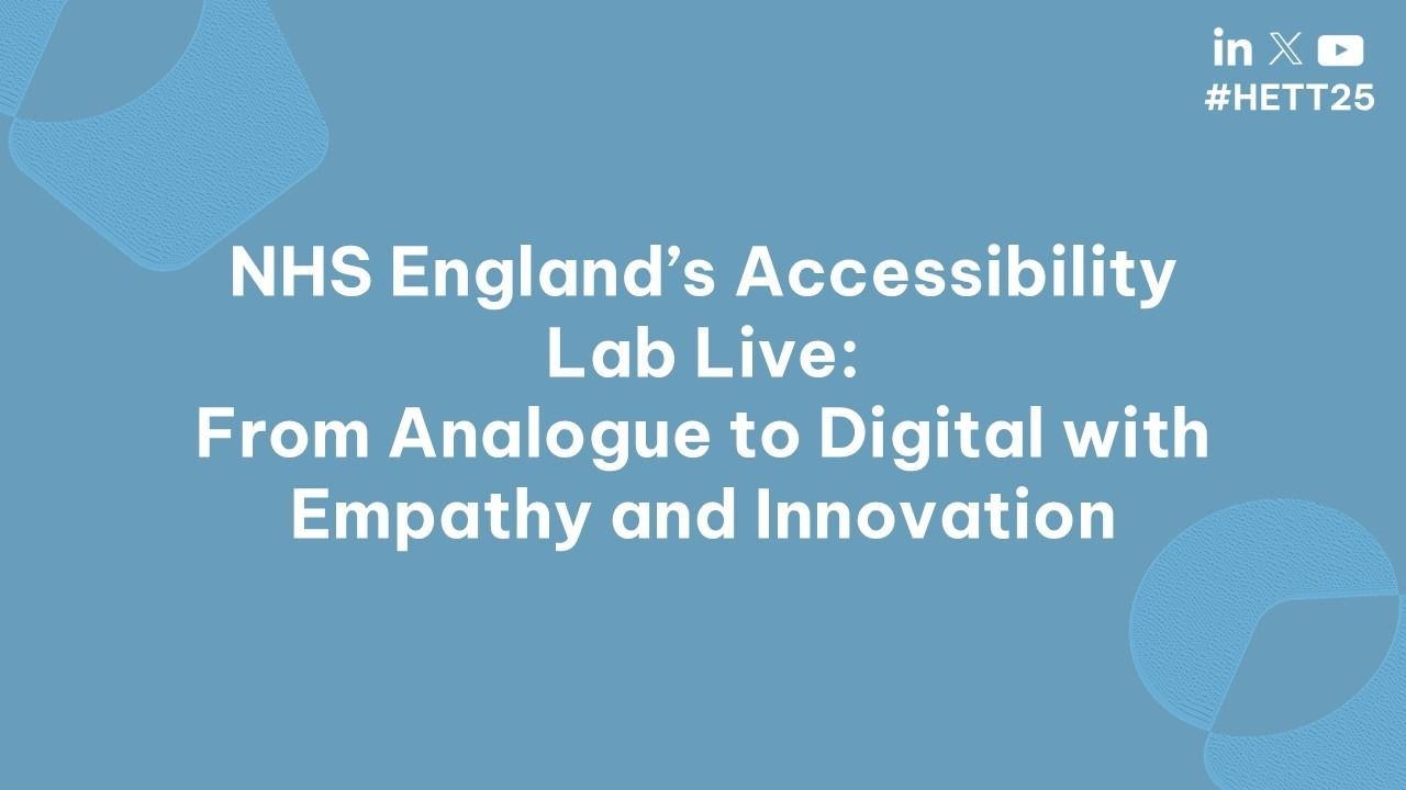 NHS England’s Accessibility Lab Live: From Analogue to Digital with Empathy and Innovation