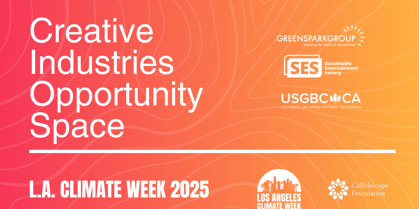 Creative Industries Opportunity Space | Presented by: Green Spark Group & Sustainable Entertainment Society, USGBC-California