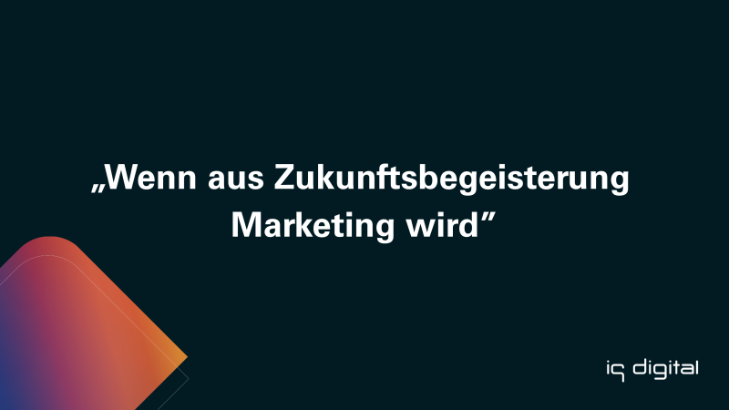 Wenn aus Zukunftsbegeisterung Marketing wird