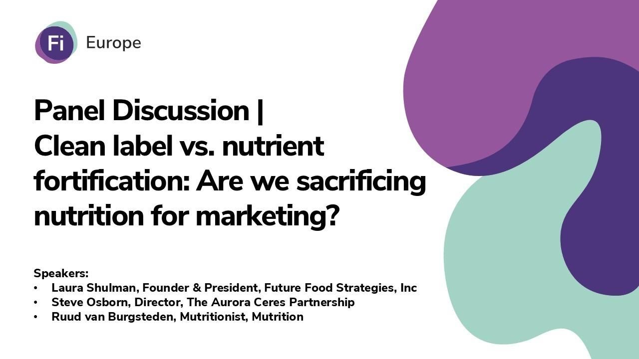 Panel Discussion | Clean label vs. nutrient fortification: Are we sacrificing nutrition for marketing?