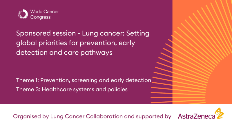 Sponsored session - Lung cancer: Setting global priorities for prevention, early detection and care pathways