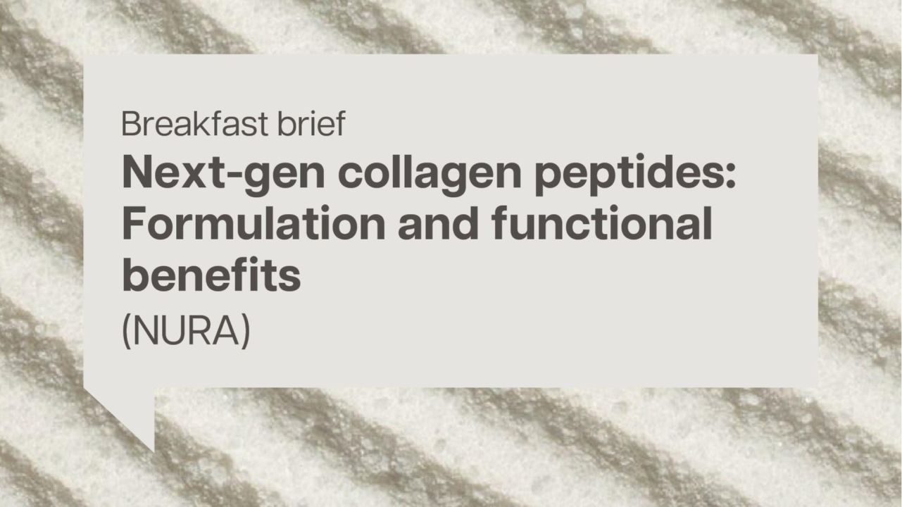 Breakfast brief: Next-gen collagen peptides: Formulation and functional benefits (NURA)