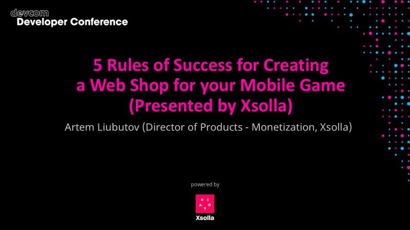 5 Rules of Success for Creating a Web Shop for your Mobile Game (Presented by Xsolla)