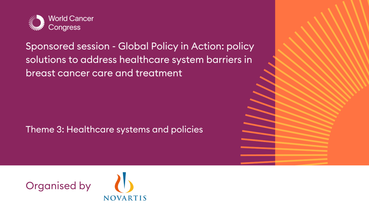 Sponsored session - Global Policy in Action: policy solutions to address healthcare system barriers in breast cancer care and treatment