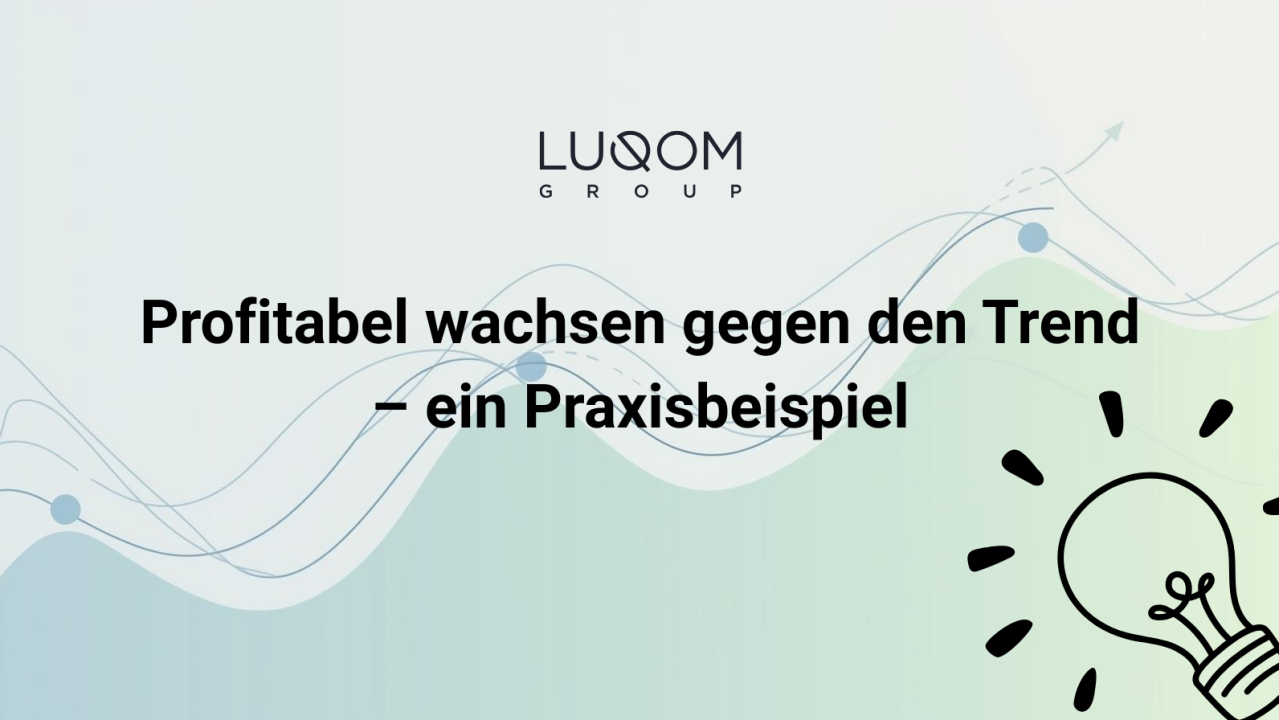 Profitabel wachsen gegen den Trend – ein Praxisbeispiel