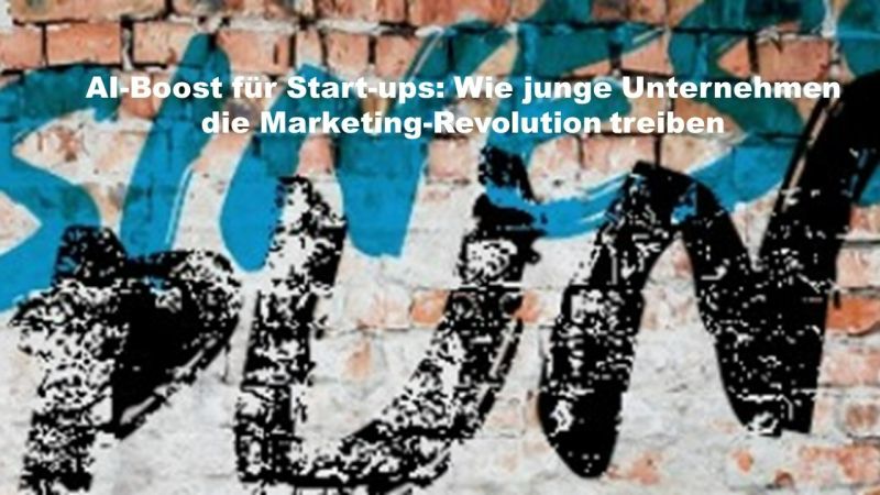 AI-Boost für Start-ups: Wie junge Unternehmen die Marketing-Revolution treiben