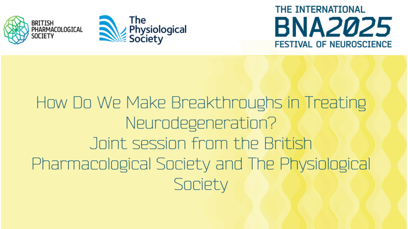 How Do We Make Breakthroughs in Treating Neurodegeneration?  Joint session from the British Pharmacological Society and The Physiological Society